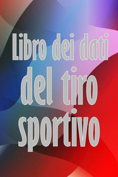Libro Dei Dati Del Tiro Sportivo: Registra La Data, L'Ora, Il Luogo, L'Arma, Il Tipo Di Cannocchiale, Le Munizioni, La Distanza, La Polvere, ... Amanti Del Tiro Sportivo (Italian Edition) Libro Dei Dati Del Tiro Sportivo: Registra La Data, L'Ora, Il Luogo, L'Arma, Il Tipo Di Cannocchiale, Le Munizioni, La Distanza, La Polvere, ... Amanti Del Tiro Sportivo (Italian Edition)