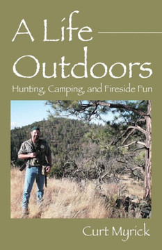 A Life Outdoors: Hunting, Camping, And Fireside Fun