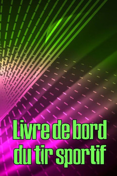 Livre De Bord Du Tir Sportif: Enregistrez La Date, L'Heure, Le Lieu, L'Arme À Feu, Le Type De Lunette, Les Munitions, La Distance, L'Amorce, Le ... Tir Idée De Cadeau Parfaite (French Edition)