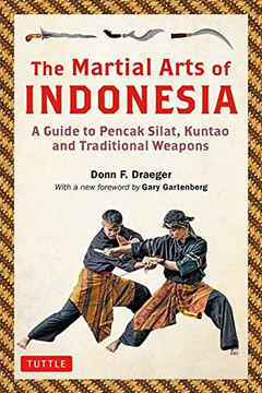The Martial Arts of Indonesia: A Guide to Pencak Silat, Kuntao and Traditional Weapons
