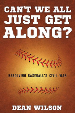 Can't We All Just Get Along?: Resolving Baseball's Civil war Can't We All Just Get Along?: Resolving Baseball's Civil war