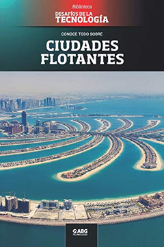 Ciudades flotantes: The palm islands (Desafíos de la Ingeniería: los principios de la Ingeniería y sus más increíbles logros.) (Spanish Edition) Ciudades flotantes: The palm islands (Desafíos de la Ingeniería: los principios de la Ingeniería y sus más increíbles logros.) (Spanish Edition)