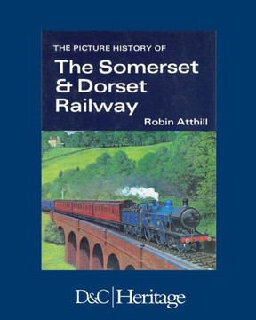 The Picture History Of Somerset & Dorset Railway