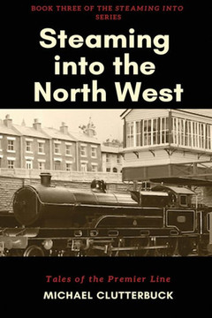 Steaming Into The North West : Tales Of The Premier Line