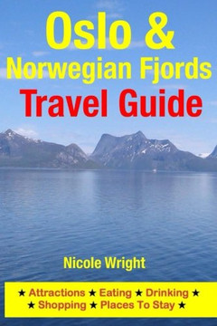 Oslo & Norwegian Fjords Travel Guide: Attractions, Eating, Drinking, Shopping & Places To Stay