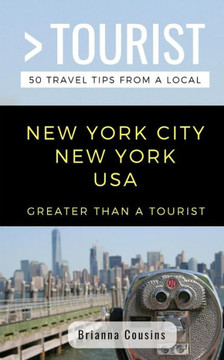 GREATER THAN A TOURIST NEW YORK CITY NEW YORK USA: 50 Travel Tips from a Local