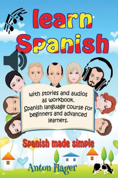 Learn Spanish with stories and audios as workbook. Spanish language course for beginners and advanced learners.: Spanish made simple. (SPRAUCH) Learn Spanish with stories and audios as workbook. Spanish language course for beginners and advanced learners.: Spanish made simple. (SPRAUCH)