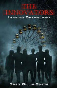 The Innovators-Leaving Dreamland : Book 1, Leaving Dreamland, With B&W Photos