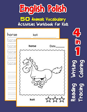 English Polish 50 Animals Vocabulary Activities Workbook For Kids: 4 In 1 Reading Writing Tracing And Coloring Worksheets (English Activities Book For Children)