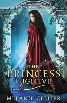 The Princess Fugitive: A Reimagining Of Little Red Riding Hood (The Four Kingdoms)