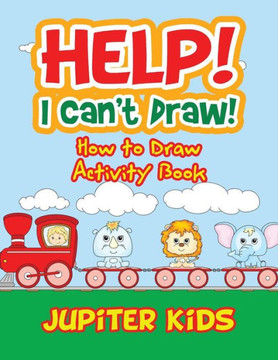 Help! I Can't Draw! How to Draw Activity Book Help! I Can't Draw! How to Draw Activity Book