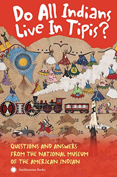 Do All Indians Live in Tipis? Second Edition: Questions and Answers from the National Museum of the American Indian
