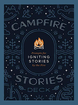 Campfire Stories Deck: Prompts For Igniting Conversation By The Fire