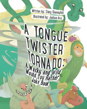 A Tongue Twister Tornado : A Wacky and Wild Would You Rather Joke Book
