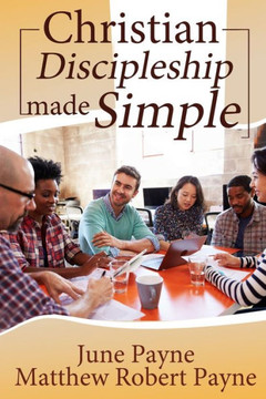 Christian Discipleship Made Simple Christian Discipleship Made Simple