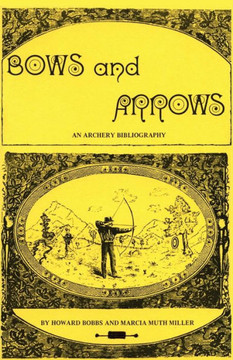 Bows And Arrows: An Archery Bibliography Bows And Arrows: An Archery Bibliography