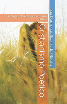 Cristianismo Poético: Teologia, Homenagens e muito Amor... (Portuguese Edition)
