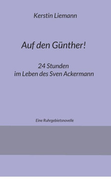 Auf den Günther! : 24 Stunden im Leben des Sven Ackermann Auf den Günther! : 24 Stunden im Leben des Sven Ackermann