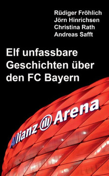 Elf unfassbare Geschichten über den FC Bayern