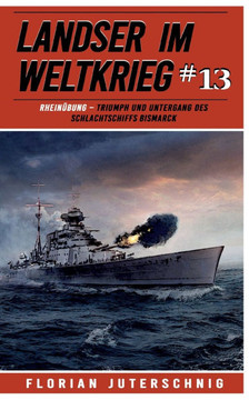 Landser im Weltkrieg 13: RHEINÜBUNG : Triumph und Untergang des Schlachtschiffs Bismarck