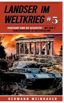 Landser im Weltkrieg 5: Verstaubt sind die Gesichter : Mit der 2. Panzerdivision in Griechenland
