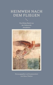 Heimweh nach dem Fliegen : Das kleine Buch von der Sehnsucht abzuheben
