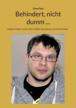 Behindert, nicht dumm ... : Aufgeschrieben und mit dem Erzähler überarbeitet von erhard Roos
