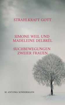 Strahlkraft Gott : Simone Weil und Madeleine Delbrêl - Suchbewegungen zweier Frauen