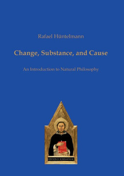 Change, Substance, and Cause : An Introduction to Natural Philosophy