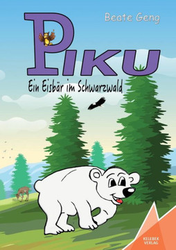 Piku : Ein Eisbär im Schwarzwald