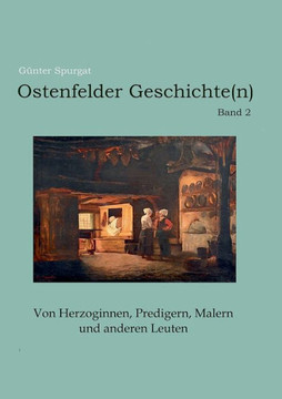 Ostenfelder Geschichte(n) Band 2 : Von Herzoginnen, Predigern, Malern und anderen Leuten
