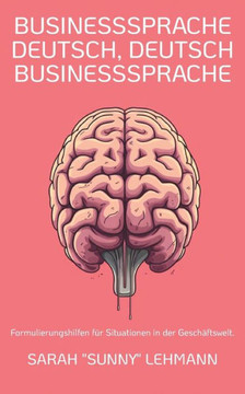 Businesssprache Deutsch, Deutsch Businesssprache : Formulierungshilfen für Situationen in der Geschäftswelt.
