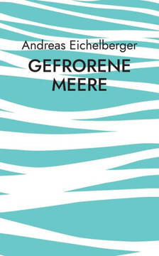 Gefrorene Meere : Kurzgeschichten Gefrorene Meere : Kurzgeschichten