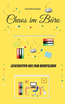 Chaos im Büro : Geschichten aus dem Berufsleben Chaos im Büro : Geschichten aus dem Berufsleben