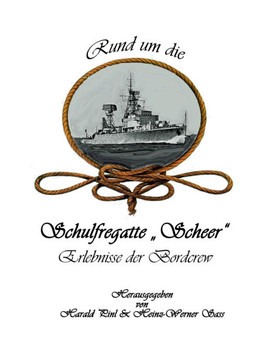 Rund um die Schulfregatte "Scheer" : Erlebnisse der Bordcrew