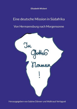 Eine deutsche Mission in Südafrika : Von Hermannsburg nach Morgensonne