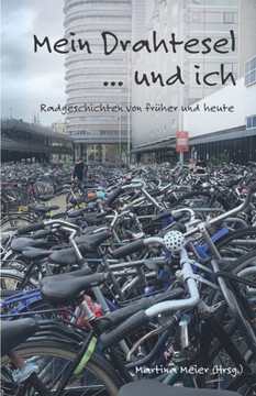 Mein Drahtesel ... und ich : Radgeschichten von früher und heute Mein Drahtesel ... und ich : Radgeschichten von früher und heute