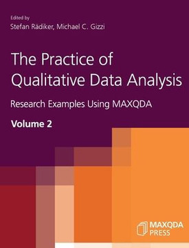The Practice of Qualitative Data Analysis : Research Examples Using MAXQDA, Volume 2 The Practice of Qualitative Data Analysis : Research Examples Using MAXQDA, Volume 2
