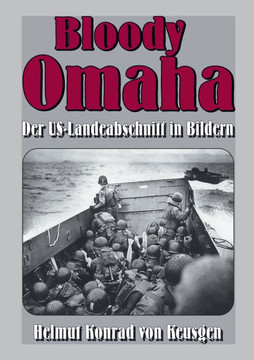 Bloody Omaha : Der US-Landeabschnitt in Bildern - Bildband zur Landung am "Omaha Beach"