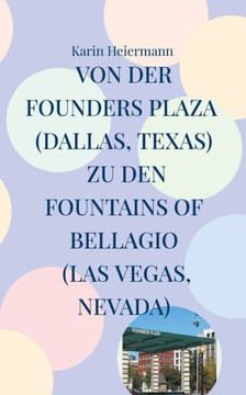Von der Founders Plaza (Dallas, Texas) zu den Fountains of Bellagio (Las Vegas, Nevada) : 4.000 Kilometer durch den Südwesten der USA
