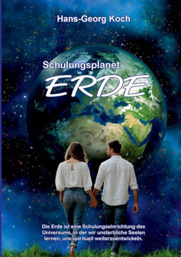 Schulungsplanet Erde : Die Erde - Schulungsort für spirituelles Wachstum