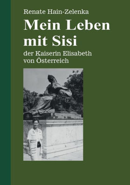 Mein Leben mit Sisi : der Kaiserin Elisabeth von Österreich