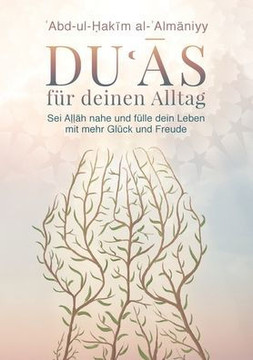 Duas für deinen Alltag : Sei Allah nahe und fülle dein Leben mit Glück und Freude Duas für deinen Alltag : Sei Allah nahe und fülle dein Leben mit Glück und Freude