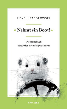 Nehmt ein Boot! : Das kleine Buch der großen Recruitingweisheiten