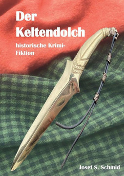 Der Keltendolch : historische Krimi-Fiktion