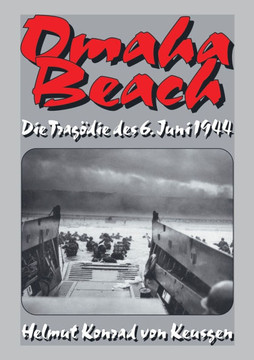 Omaha Beach : Die Tragödie des 6. Juni 1944 - Die ganze Wahrheit über den blutigsten Strandabschnitt inkl. erschütternden Zeitzeugenberichten