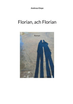 Florian, ach Florian : Roman Florian, ach Florian : Roman