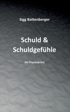 Schuld & Schuldgefühle : Kriminalroman
