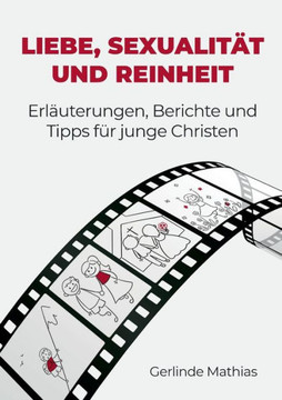 Liebe, Sexualität und Reinheit : Erläuterungen, Berichte und Tipps für junge Christen