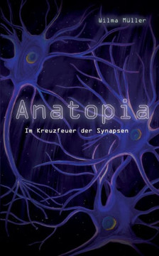 Anatopia : Im Kreuzfeuer der Synapsen